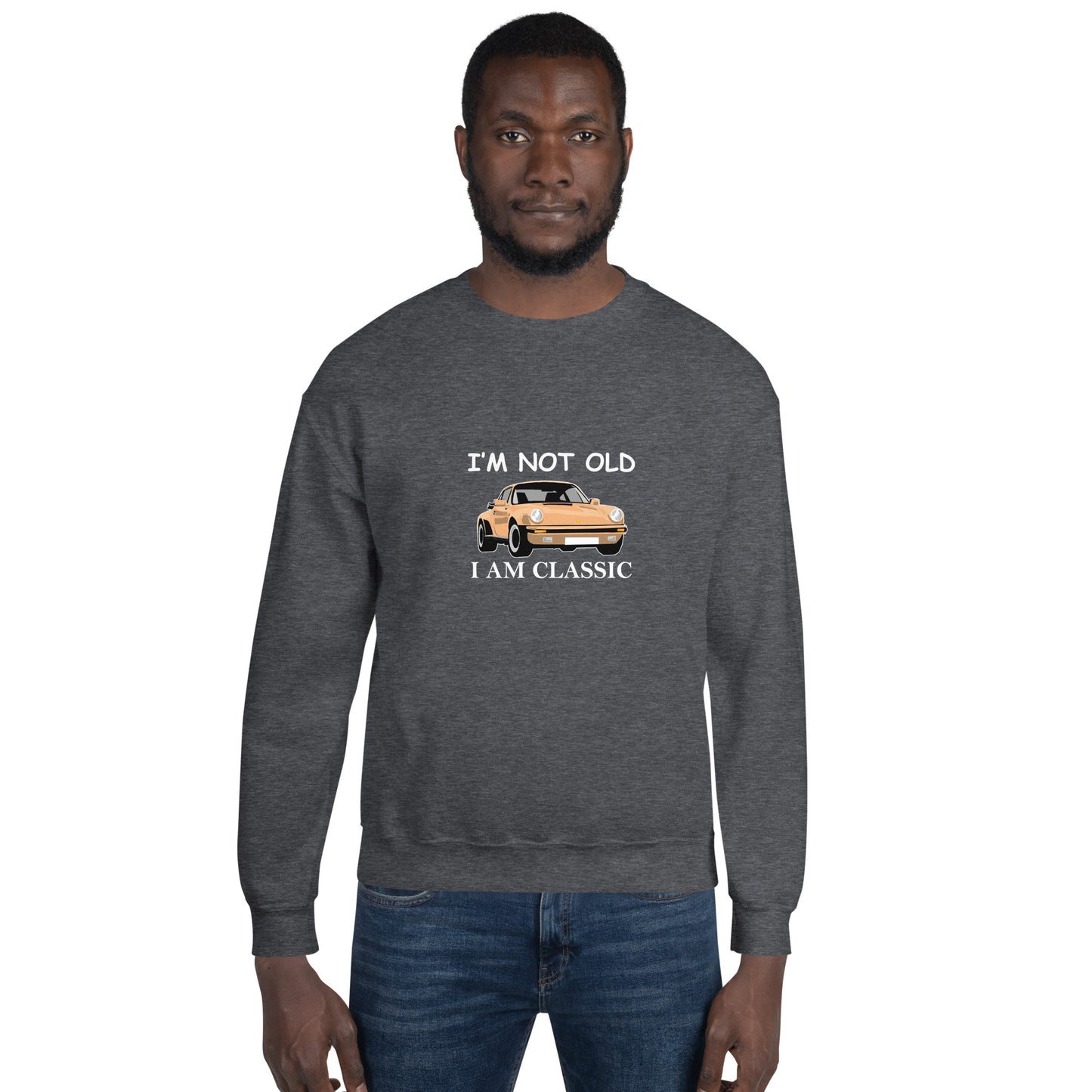 I am Not Old I am Classic Unisex Sweatshirt