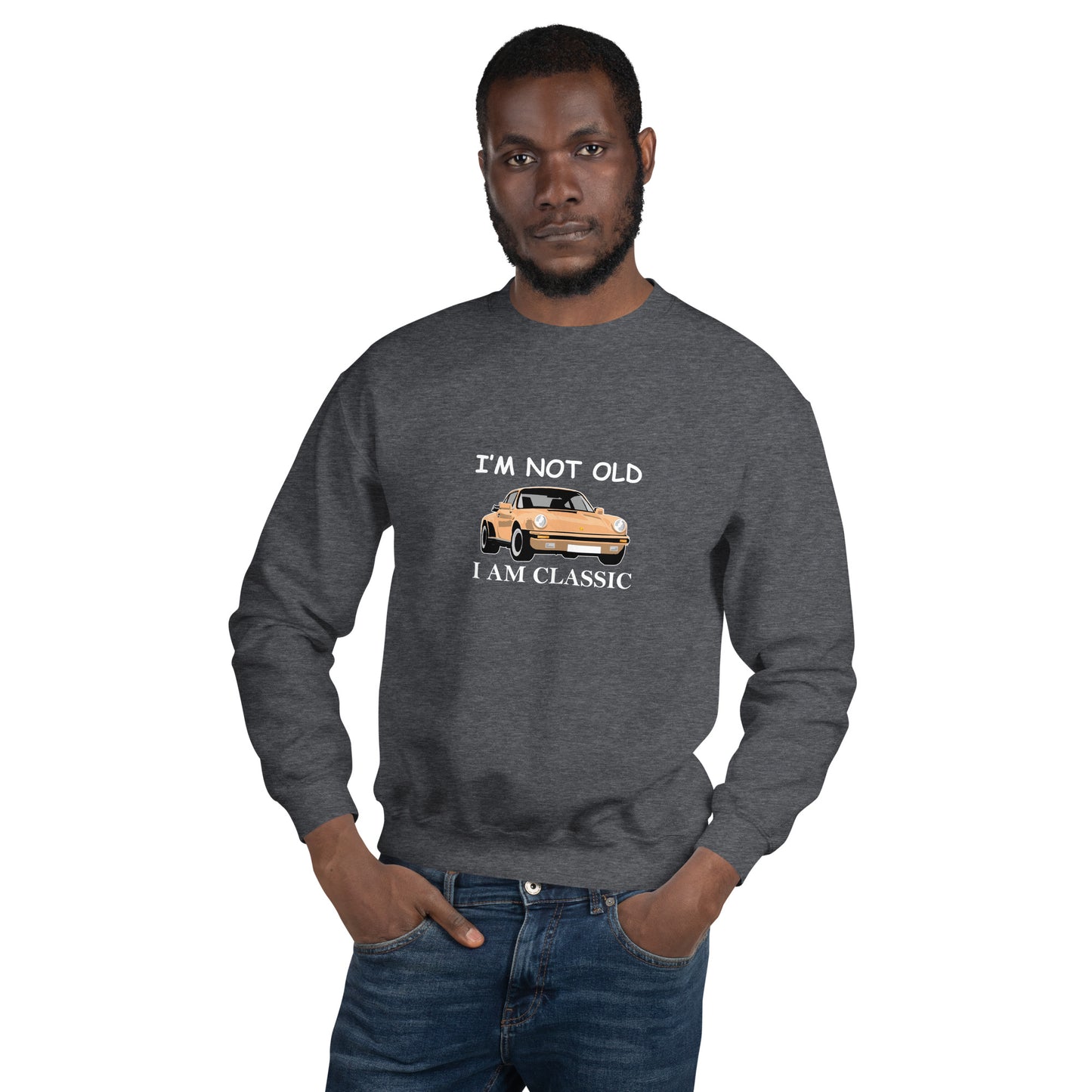 I am Not Old I am Classic Unisex Sweatshirt