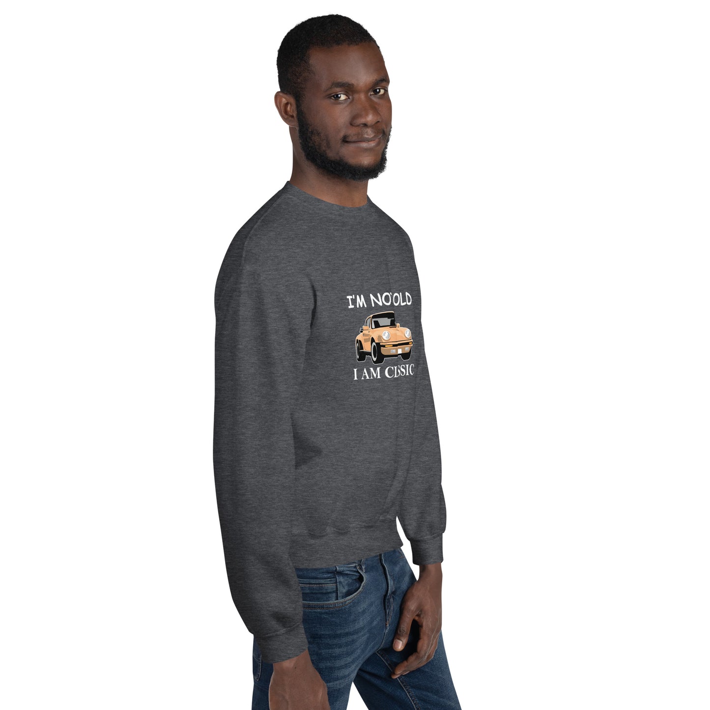 I am Not Old I am Classic Unisex Sweatshirt