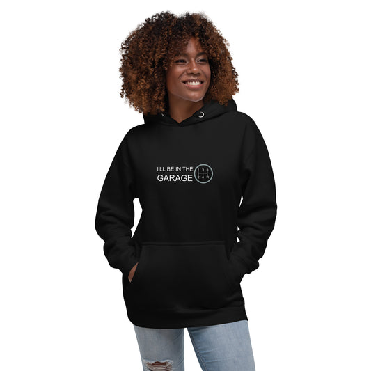 I'll Be In The Garage Unisex Hoodie